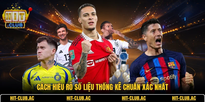 Kèo Châu Âu - Bí Quyết Đọc Bảng Thông Tin Chuẩn Xác 2 Cách hiểu rõ số liệu thống kê chuẩn xác nhất