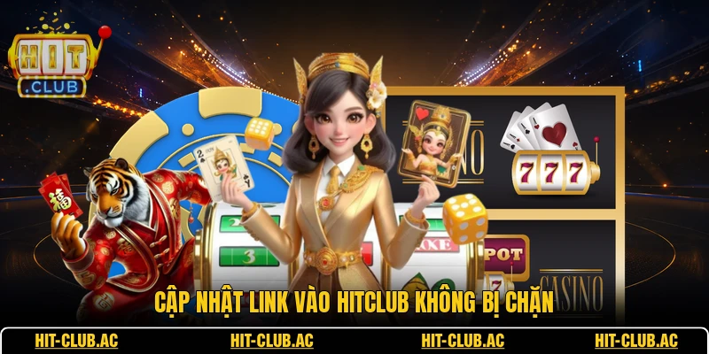 HITCLUB 14 Cập nhật link vào HITCLUB không bị chặn