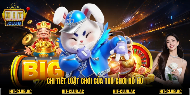 Chi tiết luật chơi của trò chơi nổ hũ