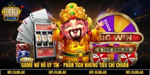 Game Nổ Hũ Uy Tín - Phân Tích Những Tiêu Chí Chuẩn