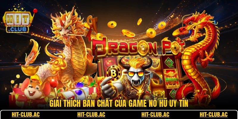 Giải thích bản chất của game nổ hũ uy tín