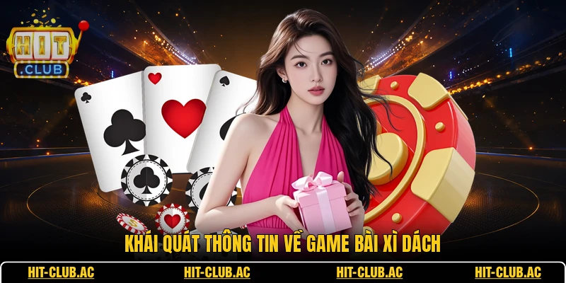 Khái quát thông tin về game bài Xì Dách