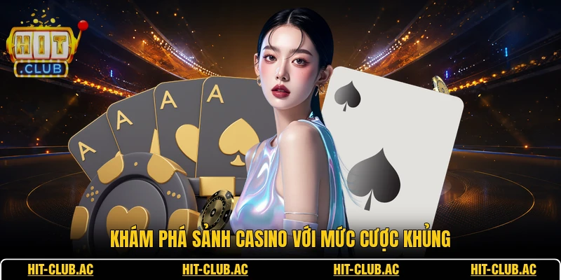 HITCLUB 16 Khám phá sảnh casino với mức cược khủng