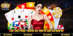 Luật Chơi Poker - Những Quy Định Cơ Bản Cần Nắm Rõ
