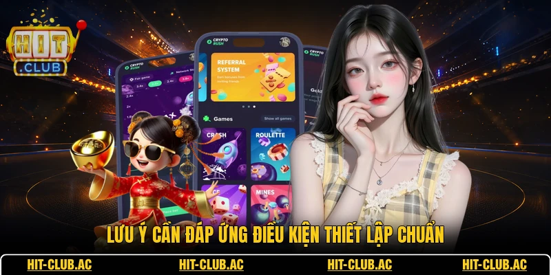 Tải App - Nâng Tầm Không Gian Giải Trí Trực Tuyến Đỉnh Cao 3 Lưu ý cần đáp ứng điều kiện thiết lập chuẩn