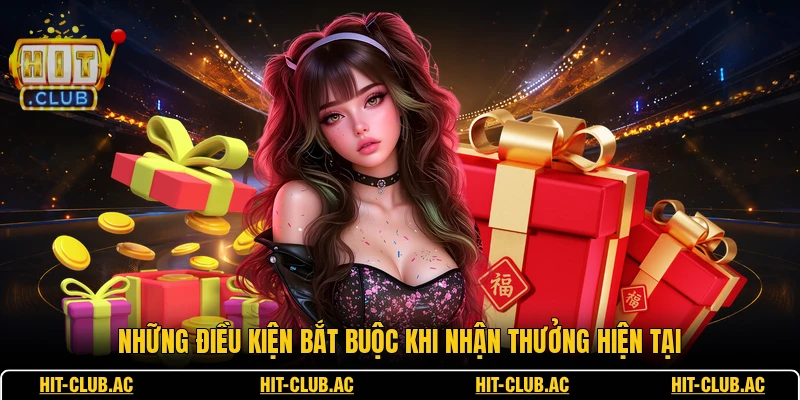 Những điều kiện bắt buộc khi nhận thưởng hiện tại