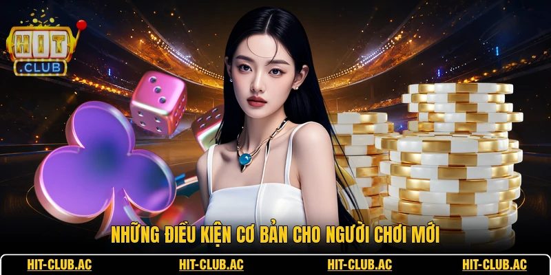 Những điều kiện cơ bản cho người chơi mới