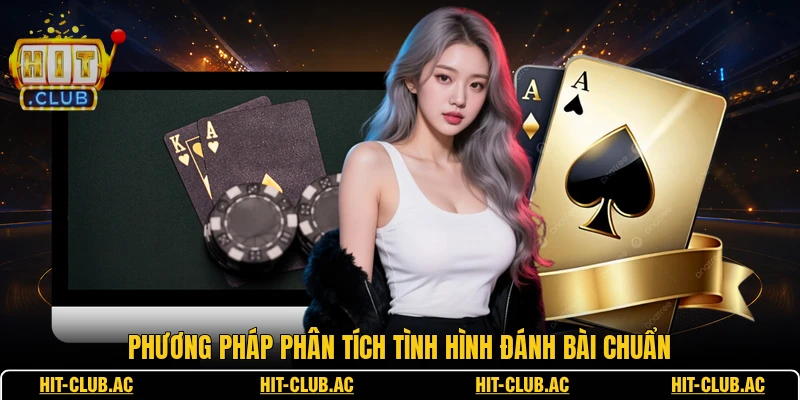 Phương pháp phân tích tình hình đánh bài chuẩn