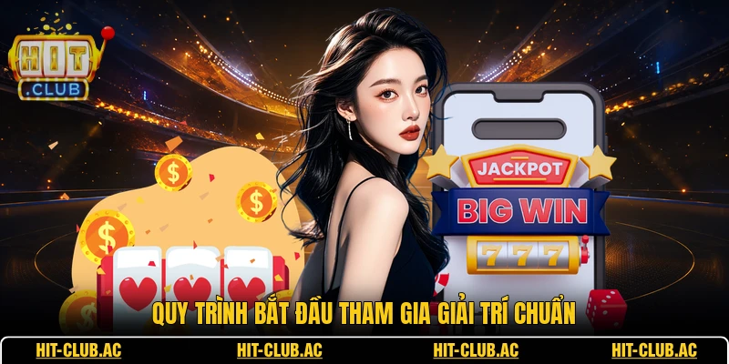 Giới Thiệu 4 Quy trình bắt đầu tham gia giải trí chuẩn