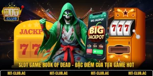 Slot Game Book Of Dead - Đặc Điểm Của Tựa Game Hot