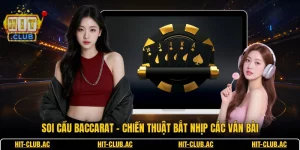 Soi Cầu Baccarat - Chiến Thuật Bắt Nhịp Các Ván Bài