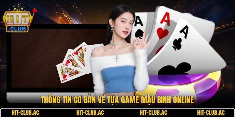 Mậu Binh Online - Trò Chơi Đánh Bài Cực Kỳ Trí Tuệ 1 Thông tin cơ bản về tựa game Mậu Binh online