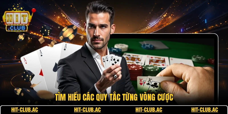 Luật Chơi Poker - Những Quy Định Cơ Bản Cần Nắm Rõ 2 Tìm hiểu các quy tắc từng vòng cược