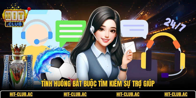 Liên Hệ 3 Tình huống bắt buộc tìm kiếm sự trợ giúp