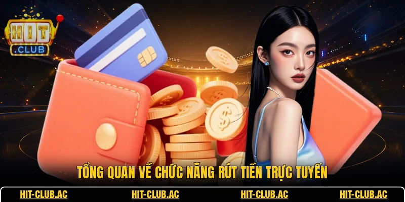 Tổng quan về chức năng rút tiền trực tuyến