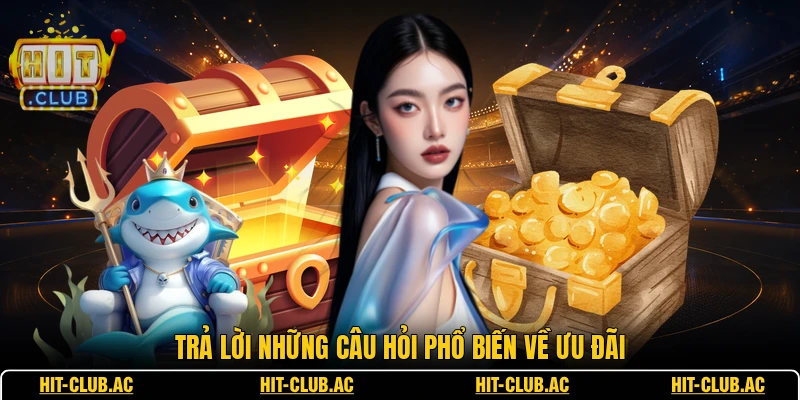 Trả lời những câu hỏi phổ biến về ưu đãi