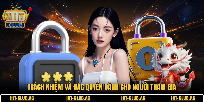 Chính Sách Bảo Mật 3 Trách nhiệm và đặc quyền dành cho người tham gia