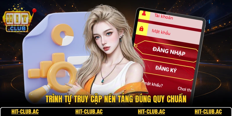 Đăng Nhập - Hướng Dẫn Người Chơi Tham Gia Hệ Thống 2 Trình tự truy cập nền tảng đúng quy chuẩn