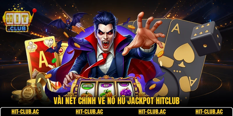 Vài nét chính về nổ hũ Jackpot HITCLUB